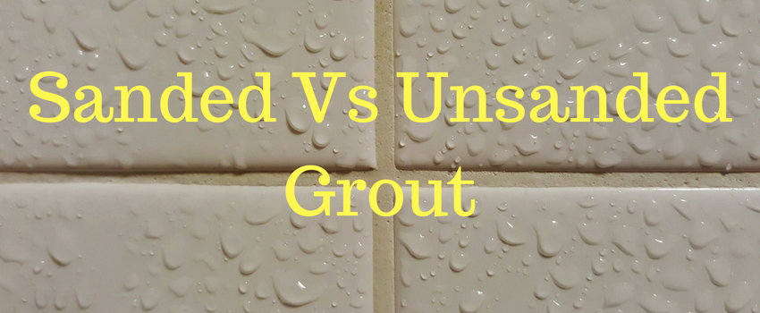 Sanded Vs Unsanded Grout Comparison And Differences Epic Home Ideas - Sanded Versus Unsanded Grout Shower Walls